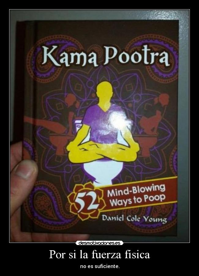 Por si la fuerza fisica - no es suficiente.