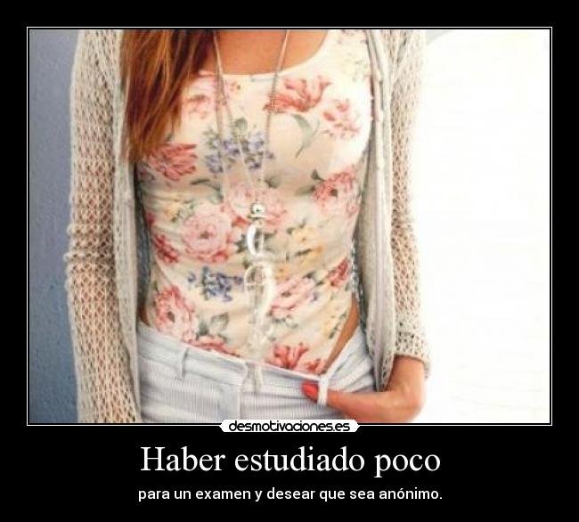 Haber estudiado poco -