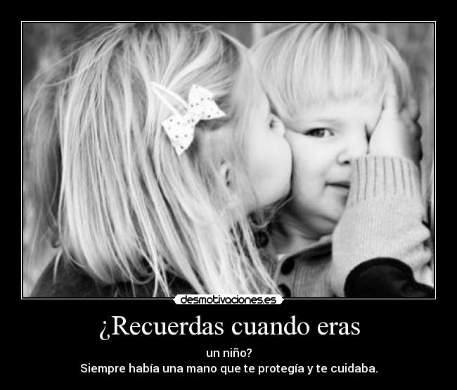 ¿Recuerdas cuando eras -