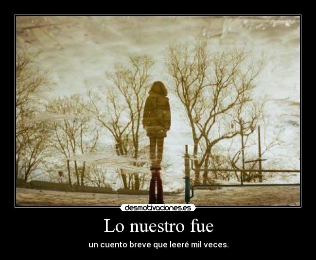 Lo nuestro fue -