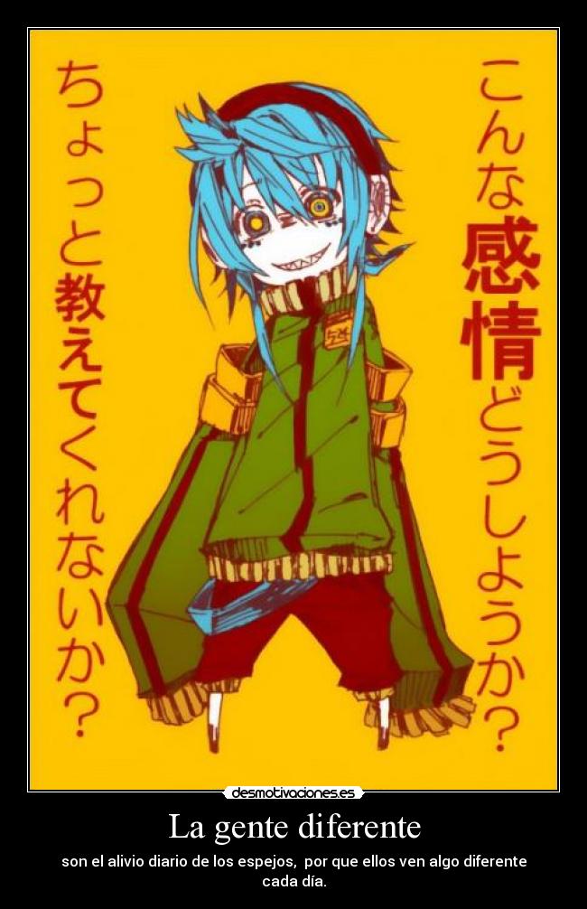 La gente diferente - son el alivio diario de los espejos, por que ellos ven algo diferente cada día.