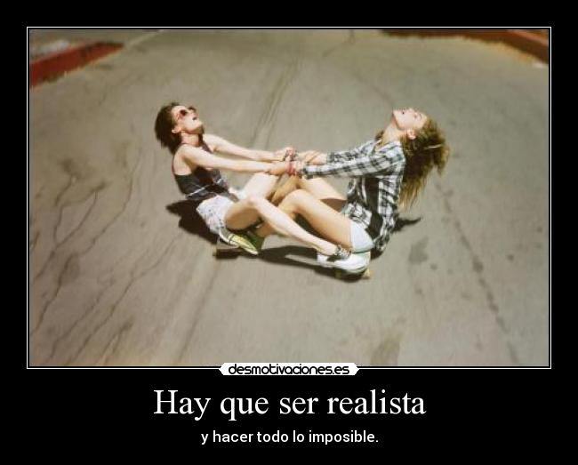 Hay que ser realista -