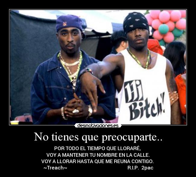 No tienes que preocuparte.. -