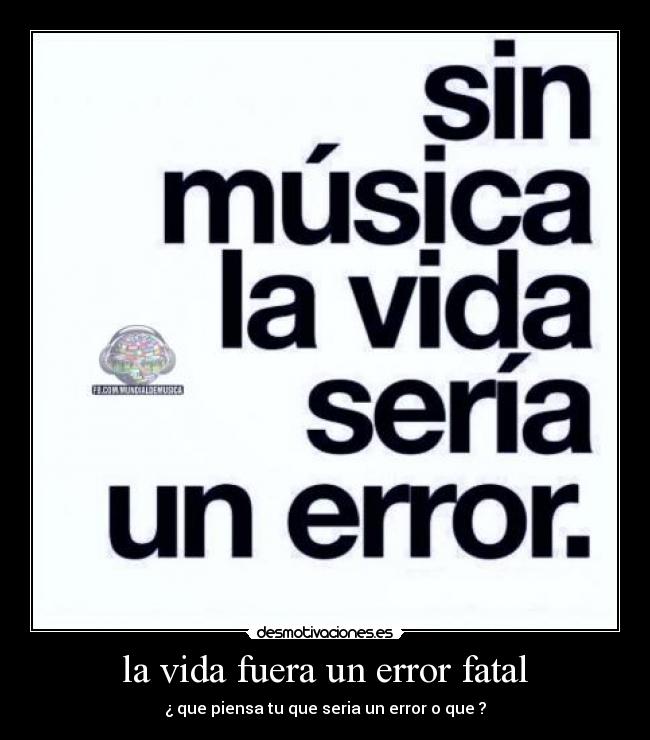 la vida fuera un error fatal - 