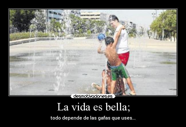 La vida es bella; - 