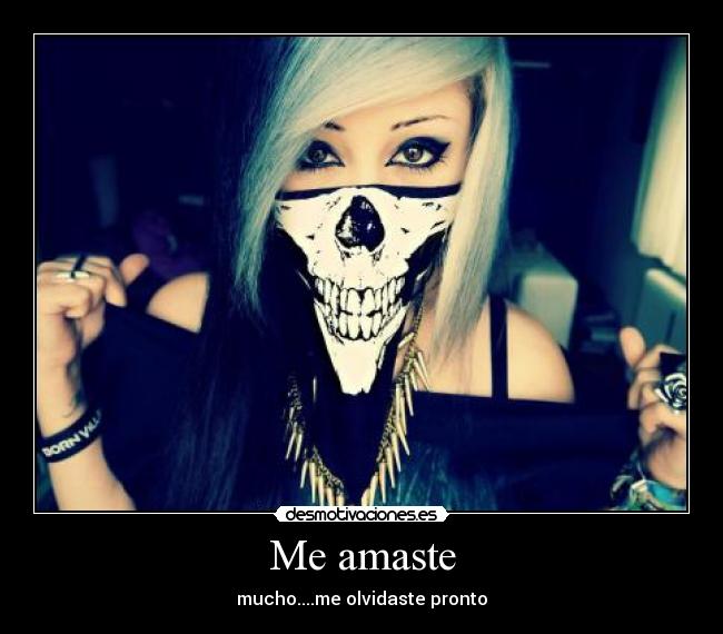 Me amaste - mucho....me olvidaste pronto