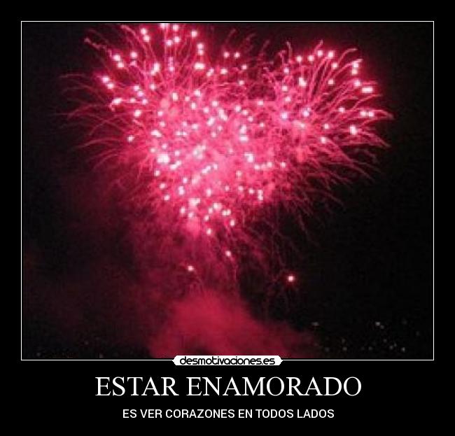 ESTAR ENAMORADO - ES VER CORAZONES EN TODOS LADOS