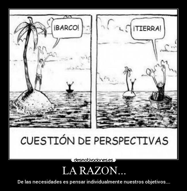 LA RAZON... - De las necesidades es pensar individualmente nuestros objetivos....