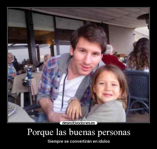 Porque las buenas personas - Siempre se convertirán en idolos