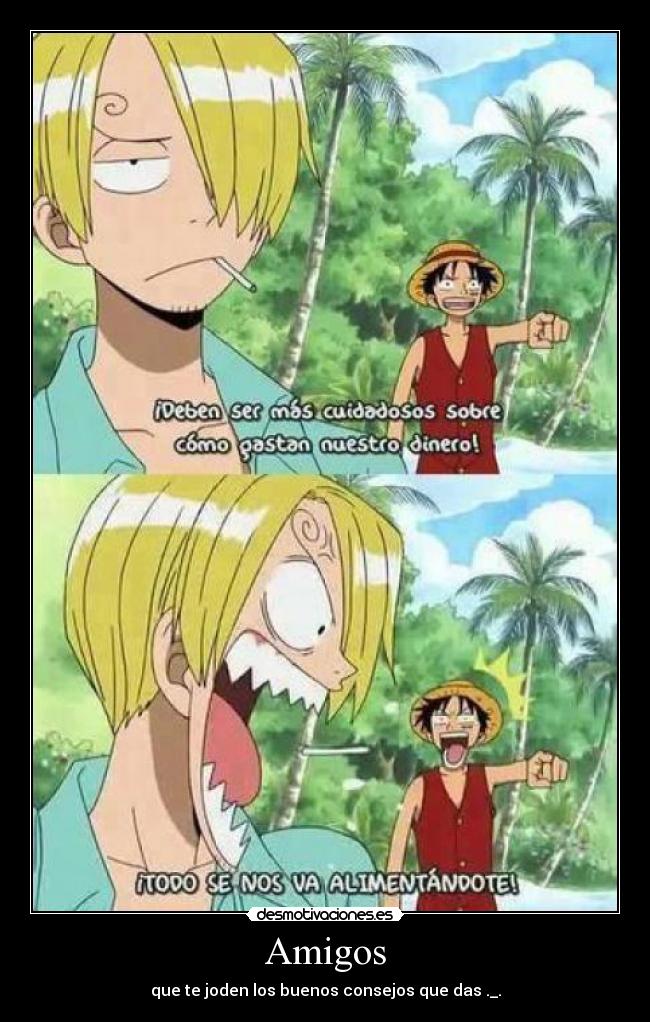 Amigos - que te joden los buenos consejos que das ._.