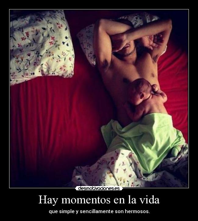 Hay momentos en la vida - que simple y sencillamente son hermosos.