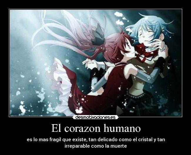El corazon humano - es lo mas fragil que existe, tan delicado como el cristal y tan
irreparable como la muerte