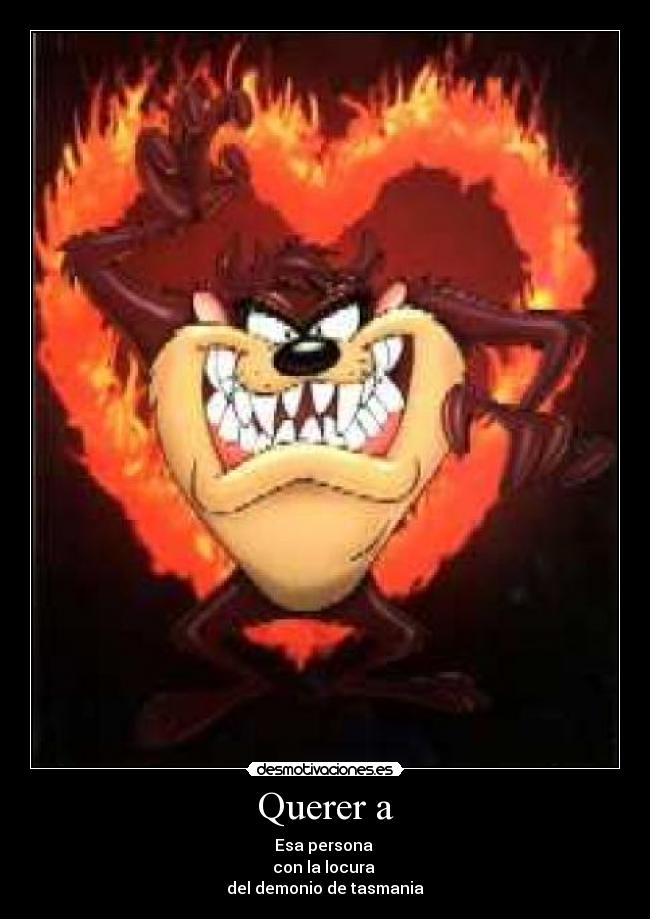Querer a - Esa persona
con la locura
del demonio de tasmania