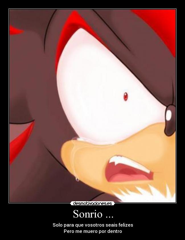 Sonrio ... - Solo para que vosotros seais felizes
Pero me muero por dentro