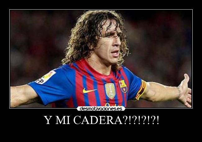 Y MI CADERA?!?!?!?! -