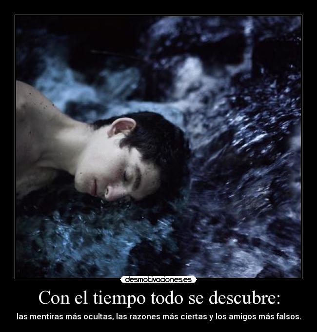 Con el tiempo todo se descubre: -