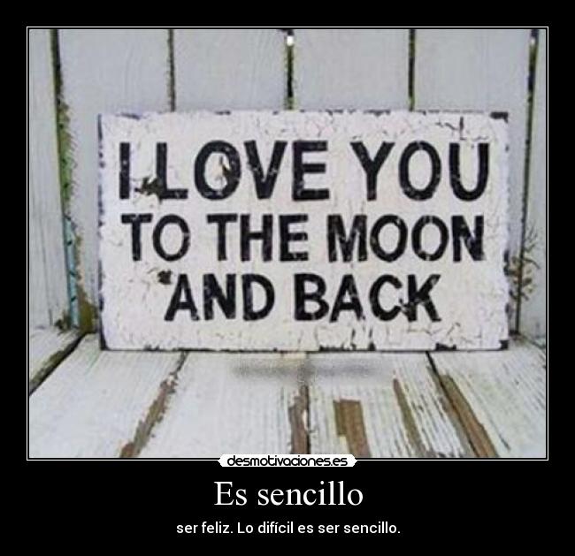 Es sencillo - ser feliz. Lo difícil es ser sencillo.