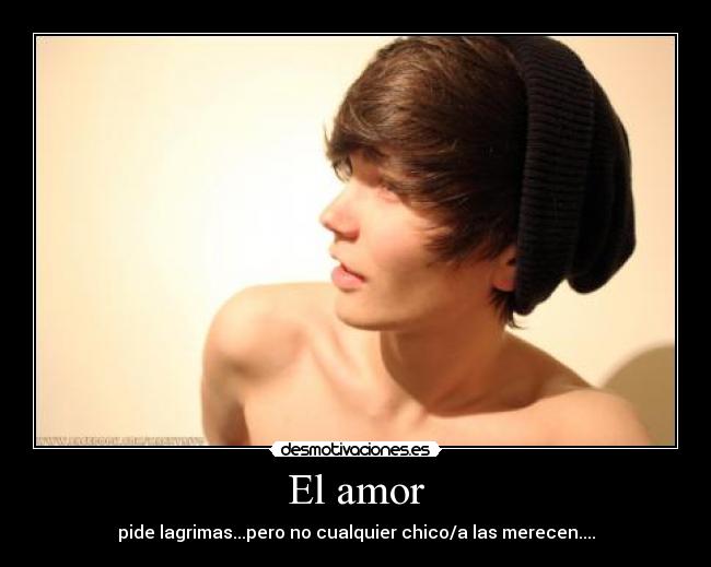 El amor - pide lagrimas...pero no cualquier chico/a las merecen....