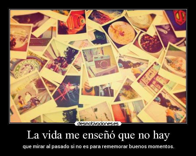 La vida me enseñó que no hay - 