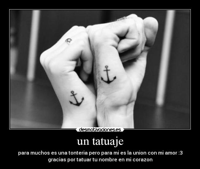 un tatuaje - para muchos es una tonteria pero para mi es la union con mi amor :3
gracias por tatuar tu nombre en mi corazon