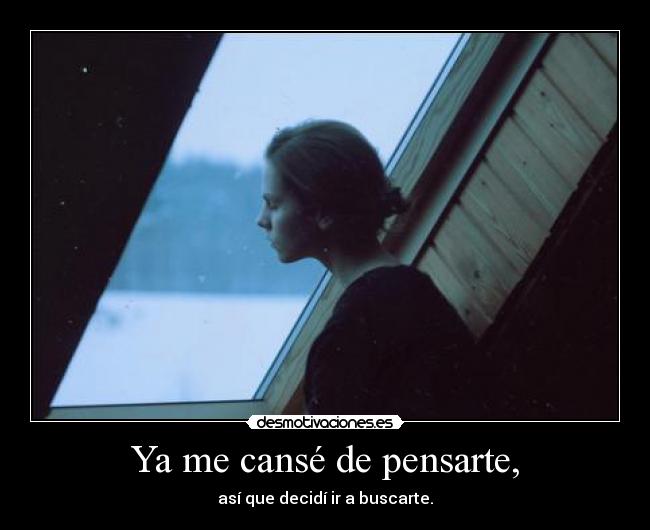 Ya me cansé de pensarte, - 