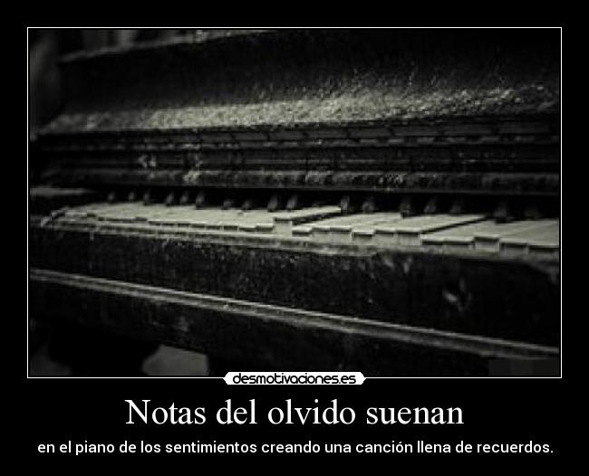 Notas del olvido suenan - en el piano de los sentimientos creando una canción llena de recuerdos.