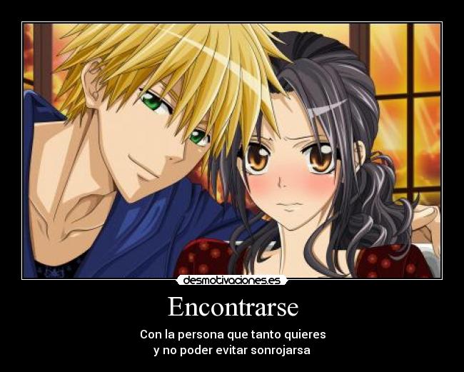 Encontrarse - Con la persona que tanto quieres
y no poder evitar sonrojarsa