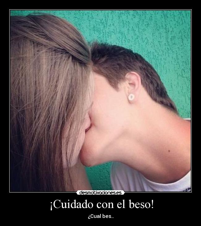 ¡Cuidado con el beso! - ¿Cual bes..