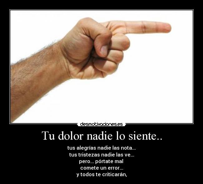 Tu dolor nadie lo siente.. -