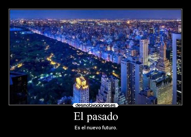 El pasado - Es el nuevo futuro.