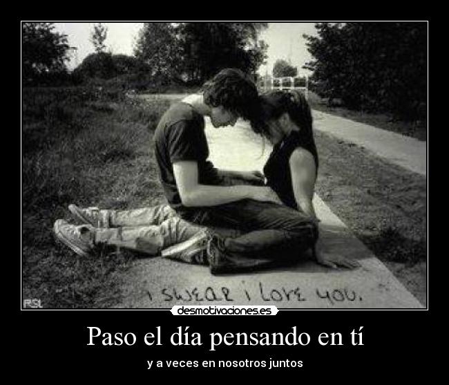 Paso el día pensando en tí -