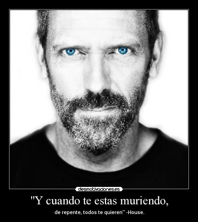 Y cuando te estas muriendo, -