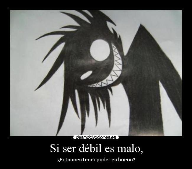 carteles debil malo tener poder bueno desmotivaciones