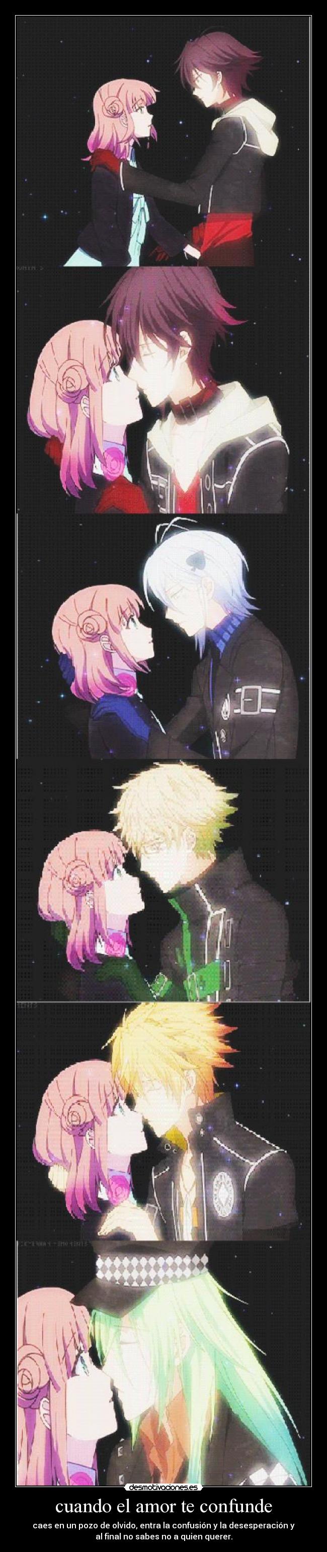 cuando el amor te confunde - caes en un pozo de olvido, entra la confusión y la desesperación y
al final no sabes no a quien querer.