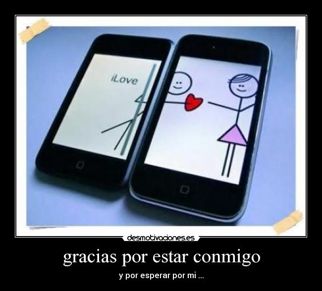 gracias por estar conmigo - y por esperar por mi ...