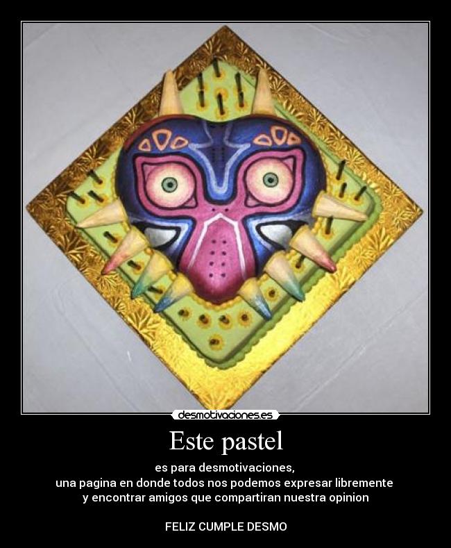 Este pastel - es para desmotivaciones,
una pagina en donde todos nos podemos expresar libremente
y encontrar amigos que compartiran nuestra opinion
FELIZ CUMPLE DESMO