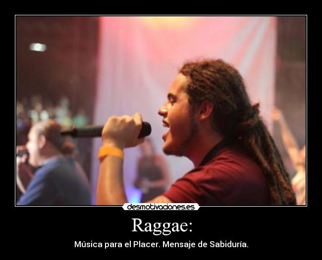 Raggae: - Música para el Placer. Mensaje de Sabiduría.