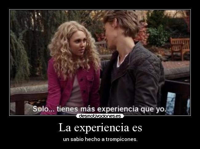 La experiencia es - un sabio hecho a trompicones.