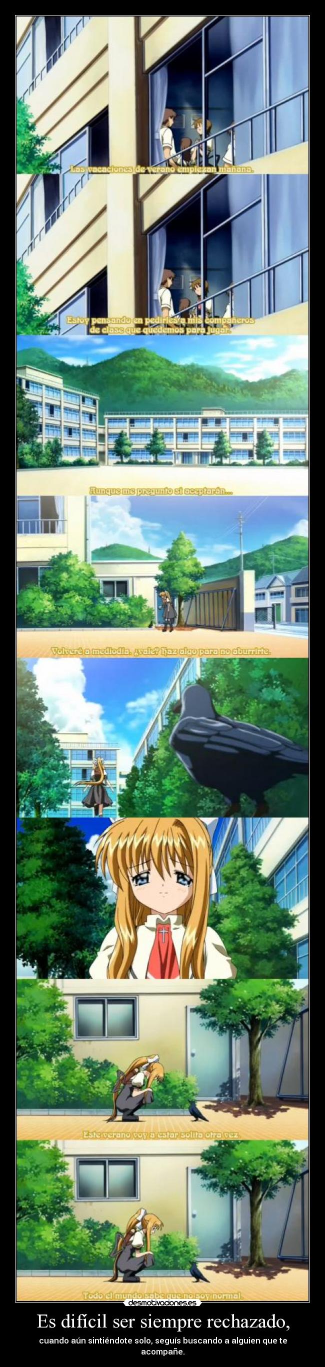 Es difícil ser siempre rechazado, - cuando aún sintiéndote solo, seguís buscando a alguien que te acompañe.