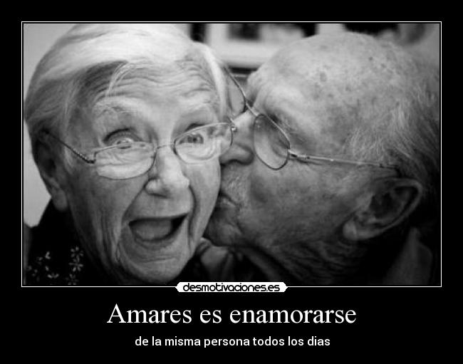 Amares es enamorarse - de la misma persona todos los dias