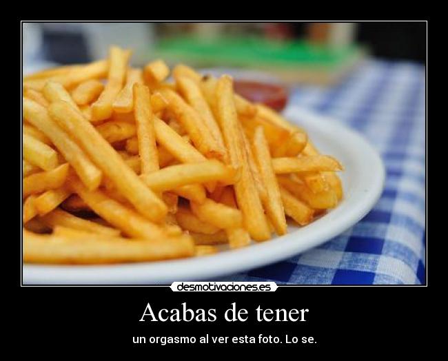 Acabas de tener - un orgasmo al ver esta foto. Lo se.