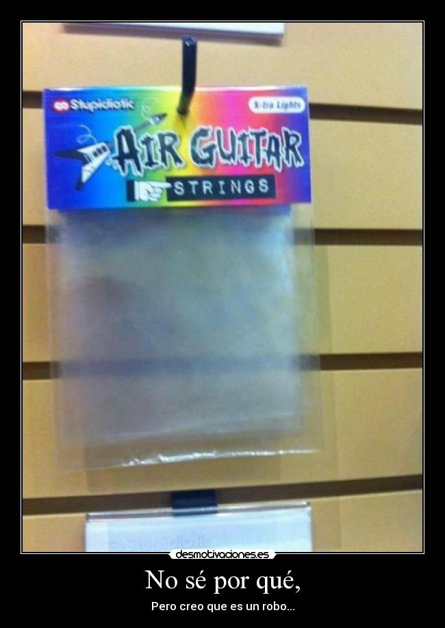 No sé por qué, - Pero creo que es un robo...