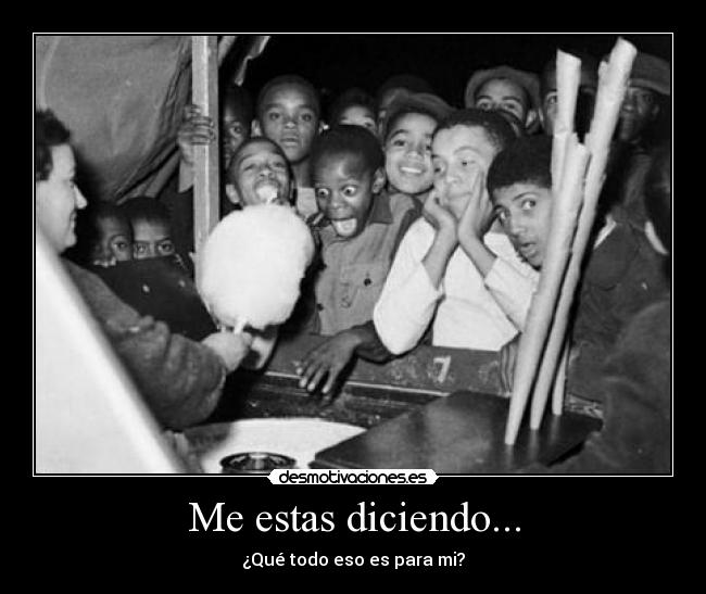 Me estas diciendo... -