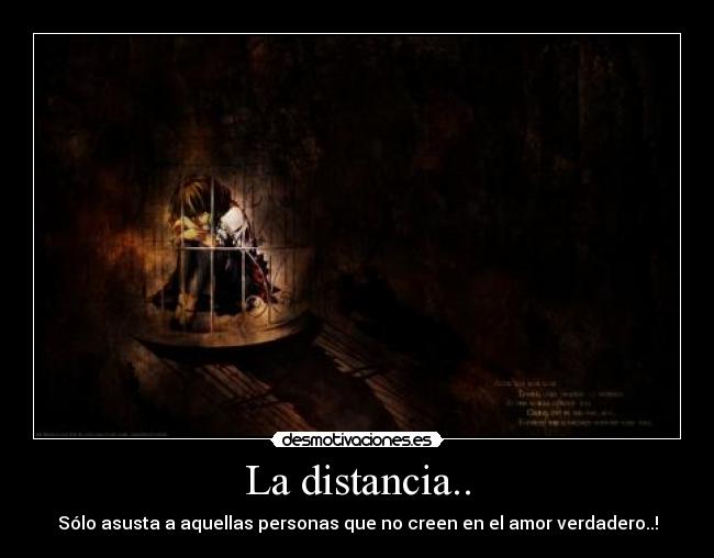 La distancia.. - Sólo asusta a aquellas personas que no creen en el amor verdadero..!