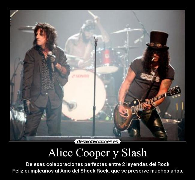 Alice Cooper y Slash - De esas colaboraciones perfectas entre 2 leyendas del Rock
Feliz cumpleaños al Amo del Shock Rock, que se preserve muchos años.