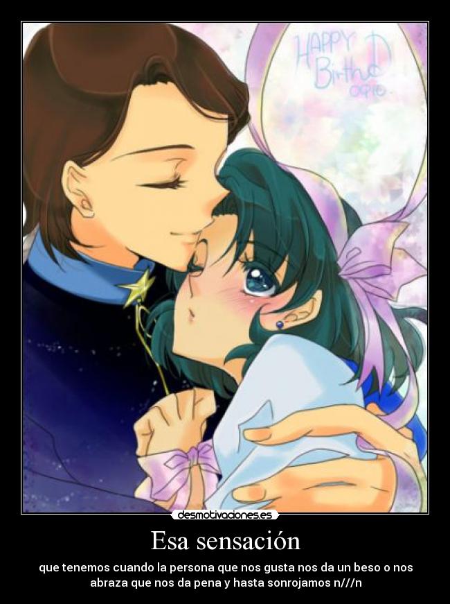 Esa sensación - que tenemos cuando la persona que nos gusta nos da un beso o nos
abraza que nos da pena y hasta sonrojamos n///n