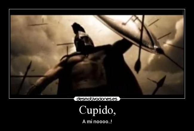 Cupido, - A mi noooo..!