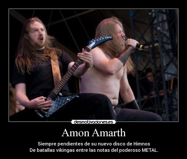 Amon Amarth - Siempre pendientes de su nuevo disco de Himnos
De batallas vikingas entre las notas del poderoso METAL.