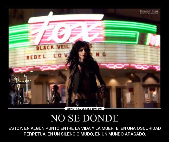 NO SE DONDE - ESTOY, EN ALGÚN PUNTO ENTRE LA VIDA Y LA MUERTE, EN UNA OSCURIDAD
PERPETUA, EN UN SILENCIO MUDO, EN UN MUNDO APAGADO.