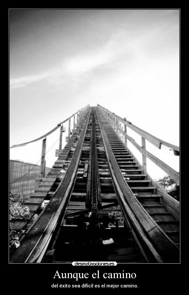 Aunque el camino - del éxito sea díficil es el mejor camino.